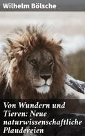 Wilhelm Bölsche: Von Wundern und Tieren: Neue naturwissenschaftliche Plaudereien 