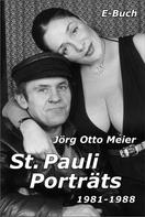 Jörg Otto Meier: St. Pauli Porträts 1981 - 1988 