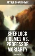 Arthur Conan Doyle: Sherlock Holmes vs. Professor Moriarty - Complete Trilogy 