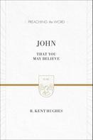 R. Kent Hughes: John (ESV Edition) 