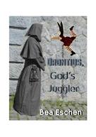 Bea Eschen: Orontius, God's Juggler 