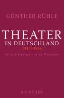 Dr. Günther Rühle: Theater in Deutschland 1946-1966 