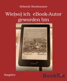 Helmuth Nussbaumer: Wie(so) ich eBook-Autor geworden bin 