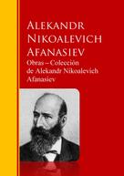Alekandr Nikoalevich Afanasiev: Obras ─ Colección de Alekandr Nikoalevich Afanasiev 