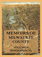 Josiah Seymour Currey: Memoirs of Milwaukee County, Volume 4 