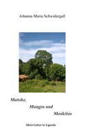 Johanna Maria Schwidergall: Matoke, Mangos und Moskitos 