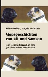 Mopsgeschichten von Uli und Samson - Eine Liebeserklärung an eine besondere Hunderasse