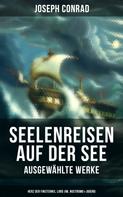 Joseph Conrad: Seelenreisen auf der See - Ausgewählte Werke: Herz der Finsternis, Lord Jim, Nostromo & Jugend 