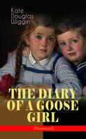 Kate Douglas Wiggin: THE DIARY OF A GOOSE GIRL (Illustrated) 