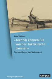 »Technik können Sie von der Taktik nicht trennen« - Die Jagdflieger der Wehrmacht
