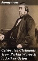 Anonymous: Celebrated Claimants from Perkin Warbeck to Arthur Orton 