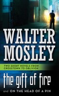 Walter Mosley: The Gift of Fire and On the Head of a Pin 
