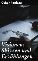 Oskar Panizza: Visionen: Skizzen und Erzählungen 