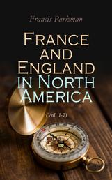 France and England in North America (Vol. 1-7) - Collected Historical Narratives