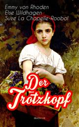 Der Trotzkopf (Buch 1-4) - Der Trotzkopf, Trotzkopfs Brautzeit, Aus Trotzkopfs Ehe & Trotzkopf als Großmutter - Die beliebten Romane der Kinder- und Jugendliteratur