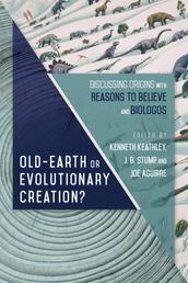 Old-Earth or Evolutionary Creation? - Discussing Origins with Reasons to Believe and BioLogos