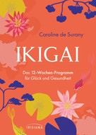 Caroline de Surany: Ikigai - Das 12-Wochen-Programm für Glück und Gesundheit ★★★