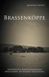 Brassenköppe - Seeprovinz Kriminalroman angelehnt an wahre Ereignisse