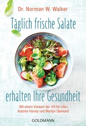 Täglich frische Salate erhalten Ihre Gesundheit - Mit einem Vorwort der "Fit for Life"-Autoren Harvey und Marilyn Diamond