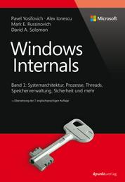 Windows Internals - Band 1: Systemarchitektur, Prozesse, Threads, Speicherverwaltung, Sicherheit und mehr