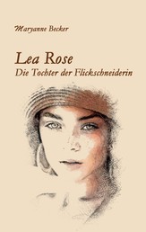 Lea Rose - Die Tochter der Flickschneiderin