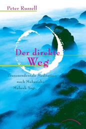 Der direkte Weg - Transzendentale Meditation nach Maharishi Yogi