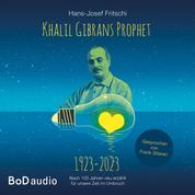 Khalil Gibrans Prophet 1923-2023 (Ungekürzt)