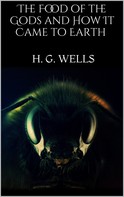 H. G. Wells: The Food of the Gods and How It Came to Earth 
