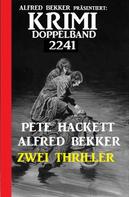 Alfred Bekker: Krimi Doppelband 2241 - Zwei Thriller 