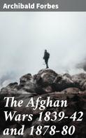 Archibald Forbes: The Afghan Wars 1839-42 and 1878-80 