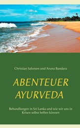 Abenteuer Ayurveda - Behandlungen in Sri Lanka und wie wir uns in Krisen selbst helfen können
