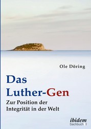 Das Luther-Gen - Zur Position der Integrität in der Welt