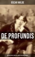 Oscar Wilde: De Profundis: Metaphysische Schriften & Briefe aus dem Gefängnis ★★★★