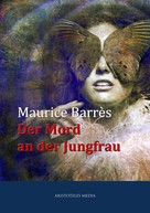 Maurice Barrès: Der Mord an der Jungfrau 
