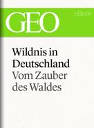 : Wildnis in Deutschland: Vom Zauber des Waldes (GEO eBook Single) 