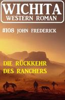 John Frederick: Die Rückkehr des Ranchers: Wichita Western Roman 108 