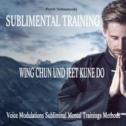 Sublimental Training - Wing Chun und Jeet Kune Do - Voice Modulations Subliminal Mental Trainings Methode
