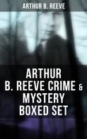 Arthur B. Reeve: Arthur B. Reeve Crime & Mystery Boxed Set 