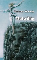 Marianne Hartwig: Mutwillig 