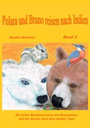 Polara und Bruno reisen nach Indien - Band 3 - Die Abenteuerreise des Braunbären und der Eisbärin. - Tiergeschichte empfohlen ab 6 Jahre