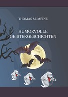 Thomas M. Meine: Humorvolle Geistergeschichten ★★★★