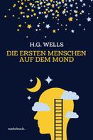 H. G. Wells: Die ersten Menschen auf dem Mond: Vollständige Ausgabe 