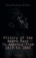 George Washington Williams: History of the Negro Race in America from 1619 to 1880 (Vol. 1&2) 