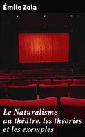 Émile Zola: Le Naturalisme au théâtre, les théories et les exemples 