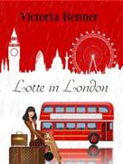 Victoria Benner: Lotte in London 