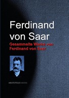 Ferdinand von Saar: Gesammelte Werke von Ferdinand von Saar 