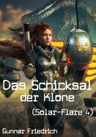 Gunnar Friedrich: Das Schicksal der Klone (Solar-Flare 4) 