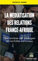 Gustave N. Wanme: La médiatisation des relations France - Afrique 