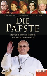 Die Päpste - Herrscher über den Glauben - von Petrus bis Franziskus - Ein SPIEGEL-Buch