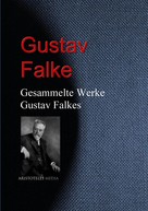 Gustav Falke: Gesammelte Werke Gustav Falkes 